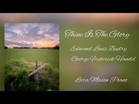 “Thine is the Glory” by Edmond Louis Budry & George Frederick Handel. Lara Mason Piano.