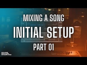 Mixing A Song - Part 1 Initial Setup