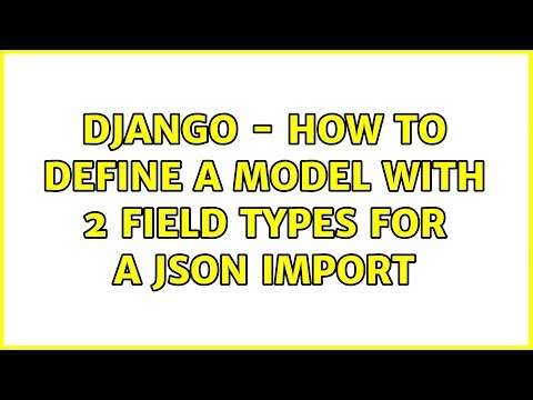 Django - How to Define a Model with 2 Field Types for a JSON Import