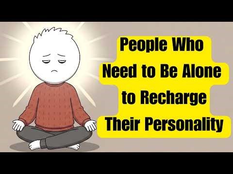 The Psychology of People Who Need to Be Alone to Recharge Their Personality