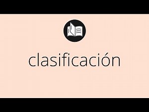Que significa CLASIFICACIÓN • clasificación SIGNIFICADO • clasificación DEFINICIÓN