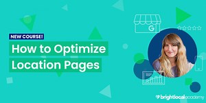 BrightLocal Academy - How to Optimize Location Pages