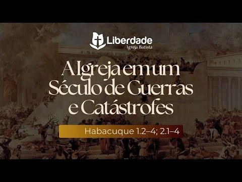 Culto Manhã - A Igreja em um Século de Guerras e Catástrofes - Hc. 1.2-4; 2.1-4 | Pr. Wilson Porte