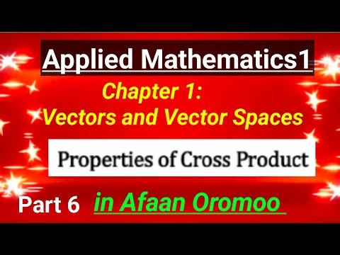 Applied Mathematics 1: Chapter 1, properties of Cross product in Afaan Oromoo #freshmancourse