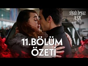 Siyah Beyaz Aşk 11. Bölüm Özeti