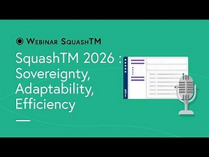 SquashTM Webinar #20 - SquashTM 2026: Sovereignty, Adaptability, Efficiency