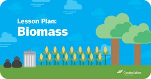Lesson Plan: Biomass - Constellation Residential and Small Business Blog