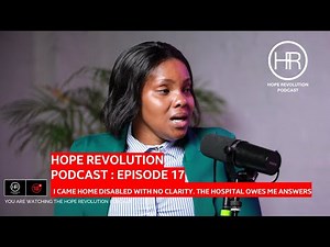 HOPE REVOLUTION EPISODE 17 : I Came Home Paralyzed With No Clarity. The Hospital Owes Me Answers
