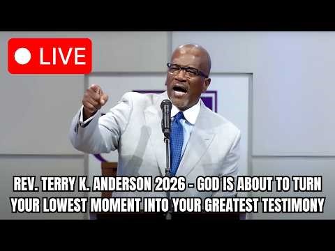 Rev. Terry K. Anderson 2026 - God Is About to Turn Your Lowest Moment Into Your Greatest Testimony