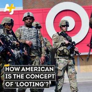 The concept of "looting" is actually deeply rooted in American history. | AJ