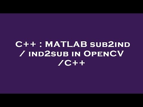 C++ : MATLAB sub2ind / ind2sub in OpenCV /C++