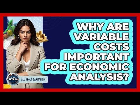 Why Are Variable Costs Important For Economic Analysis?