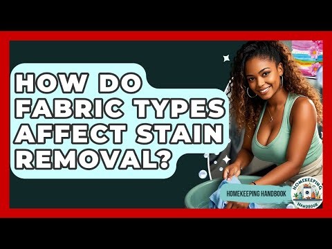 How Do Fabric Types Affect Stain Removal? - Homekeeping Handbook