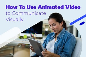 How To Use Animated Video to Communicate Visually - Powtoon Blog