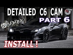 Full C6 Corvette Cam Install Pt. 6 (Your Complete Guide!)