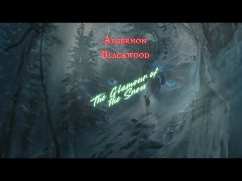 CHRISTMAS GHOST TALE: 'The Glamour of the Snow' By Algernon Blackwood