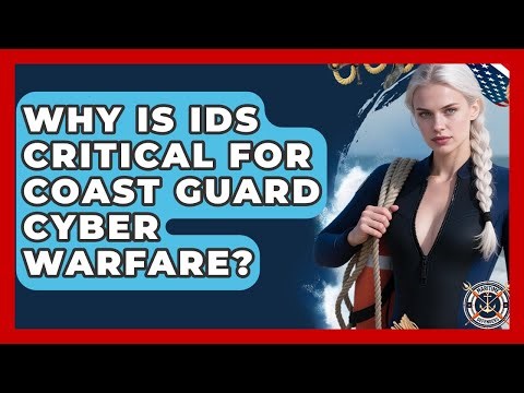 Why Is IDS Critical For Coast Guard Cyber Warfare? - Maritime Defenders