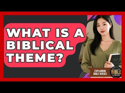 What Is A Biblical Theme? - Explaining Bible Verses