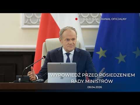 Donald Tusk: Wypowiedź przed posiedzeniem Rady Ministrów, 08.04.2026