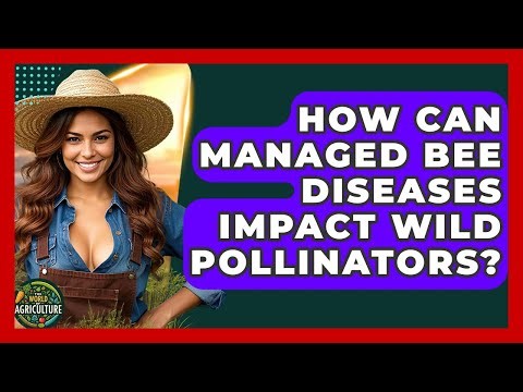 How Can Managed Bee Diseases Impact Wild Pollinators? - The World of Agriculture