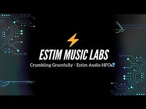 Crumbling Gracefully - Estim Audio HFO