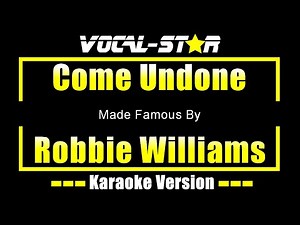 Come Undone - Robbie Williams KARAOKE
