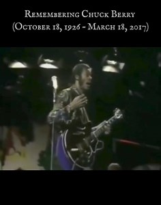 Remembering Charles Edward Anderson Berry (October 18, 1926 – March 18, 2017) was an American singer, guitarist and songwriter who pioneered rock and roll. Nicknamed the "Father of Rock and Roll", he refined and developed rhythm and blues into the major elements that made rock and roll distinctive with songs such as "Maybellene" (1955), "Roll Over Beethoven" (1956), "Rock and Roll Music" (1957), and "Johnny B. Goode" (1958). Writing lyrics that focused on teen life and consumerism, and developin