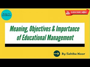 Educational Management | Its Meaning, Objectives and Importance | Sabiha Noor