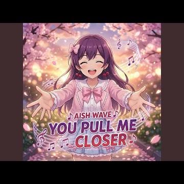 You Pull Me Closer