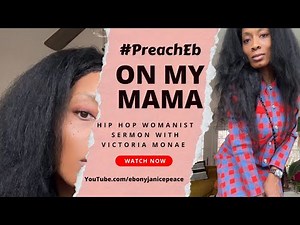 PreachEb: “On My Mama” A Hip Hop Womanist Sermon On Citation With Victoria Monae