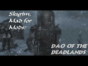 Skyrim, Mad for Mods: Dao of the Deadlands... a Phantasy First Encounter