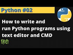Python #02 | How to write and run Python programs using text editor and CMD | Hindi
