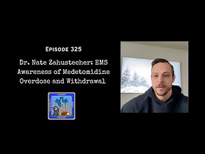 Episode 325: Dr. Nate Zahustecher: EMS Awareness of Medetomidine Overdose and Withdrawal