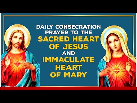 DAILY CONSECRATION PRAYER TO SACRED HEART OF JESUS AND IMMACULATE HEART OF MARY