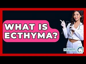 What Is Ecthyma? - Skin Savvy Dermatology