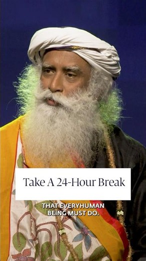 You Need A 24-Hour Break. Here's Why! | Sadhguru