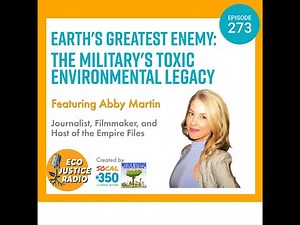 Earth's Greatest Enemy: The U.S. Military's Toxic Environmental Legacy with Abby Martin