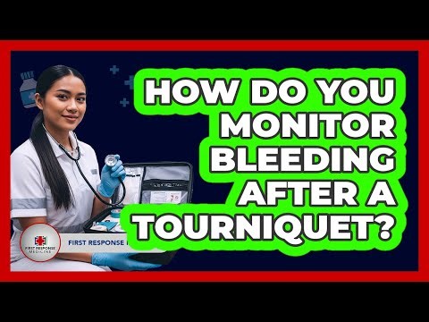 How Do You Monitor Bleeding After A Tourniquet?