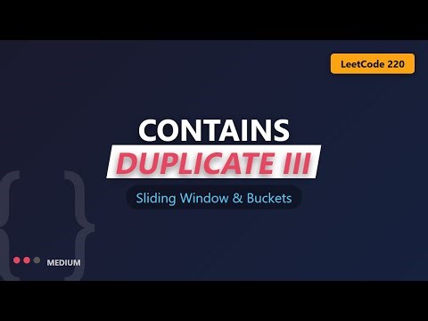 Contains Duplicate III Explained - Sliding Window & Buckets (LeetCode 220)