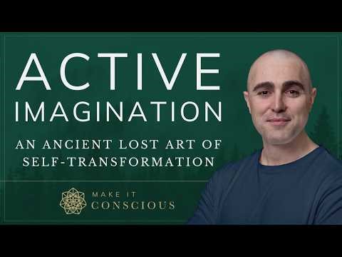 Active Imagination Defined - The Lost Ancient Art of Self-Transformation Rediscovered by Carl Jung