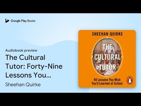 The Cultural Tutor: Forty-Nine Lessons You Wish… by Sheehan Quirke · Audiobook preview