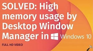 Solved: Desktop Window Manager high memory usage