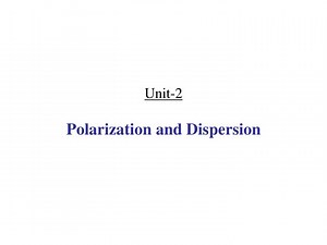 Unit-2 Polarization and Dispersion - SlideServe