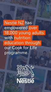 Since 2011, Nestlé NZ has empowered over 18,000 young adults with nutrition education through our Cook for Life programme. | Nestlé