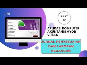 Tutorial MYOB v18: I Jurnal Penyesuaian dan Laporan Keuangan | #myob #tutorialmyob