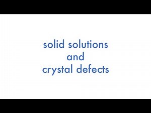 Solid Solutions and Crystal Defects