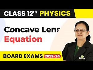 Lens Equation For Concave Lens - Ray Optics and Optical Instruments | Class 12 Physics | CBSE 2024