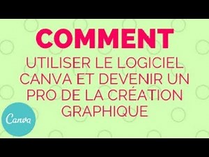 Comment utiliser le logiciel Canva et devenir un pro de la création graphique