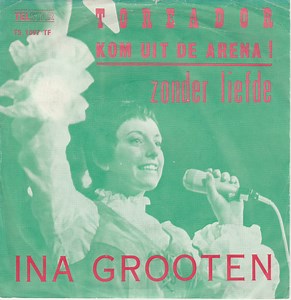 Ina Grooten - Toreador, Kom Uit De Arena!