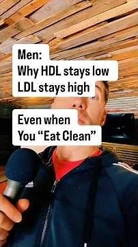 Men: Why HDL stays low LDL stays high Even when you “Eat Clean”